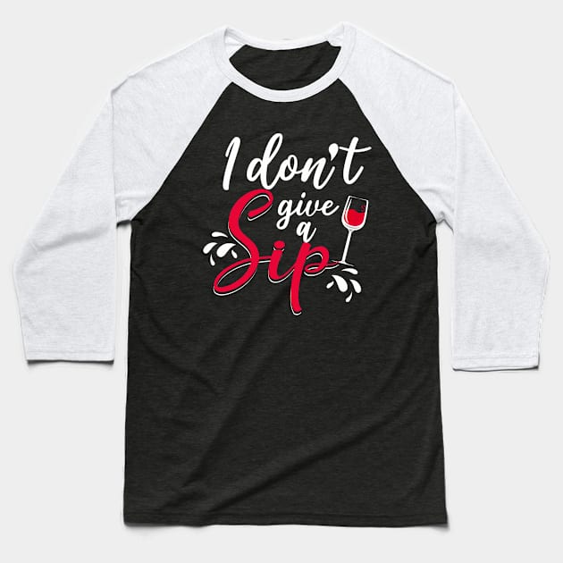 I don't give a sip Baseball T-Shirt by Tianna Bahringer